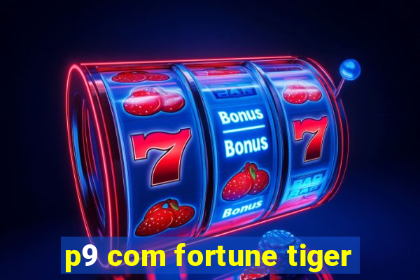 p9 com fortune tiger